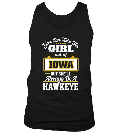 You Can Take The Girl Out Of IOWA But Shell Always Be A Hawkeye Tank Top Unisex