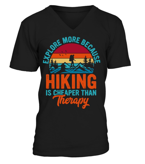 Explore More Because  Hiking Is Cheaper Than Therapy V-Neck T-shirt