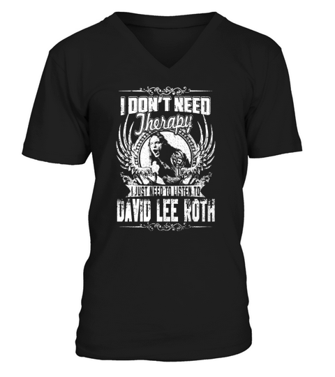 I Dont Need Therapy I just need Listen To David Lee Roth TShirt V-Neck T-shirt