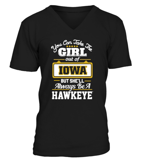 You Can Take The Girl Out Of IOWA But Shell Always Be A Hawkeye V-Neck T-shirt