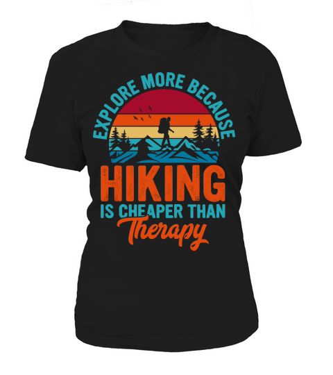 Explore More Because  Hiking Is Cheaper Than Therapy Women's T-Shirt