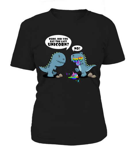 Funny Did You Eat The Last Unicorn Dinosaur 1 1 T-shirt Women's T-Shirt