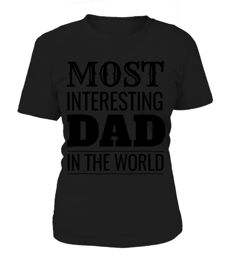 Funny Fathers Day Shirt Most Interesting Dad In World Shirt Women's T-Shirt