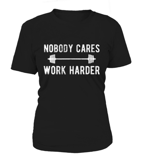Nobody Cares Work Harder Funny Workout Fitness Shirt Women's T-Shirt