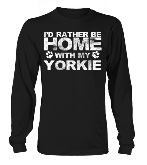 Funny Id Rather Be Home With My Yorkie Dog Long sleeved Unisex