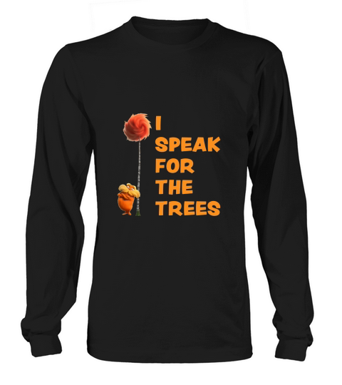 I Speak For The Trees Cool The Lorax Movie Fan Long sleeved Unisex