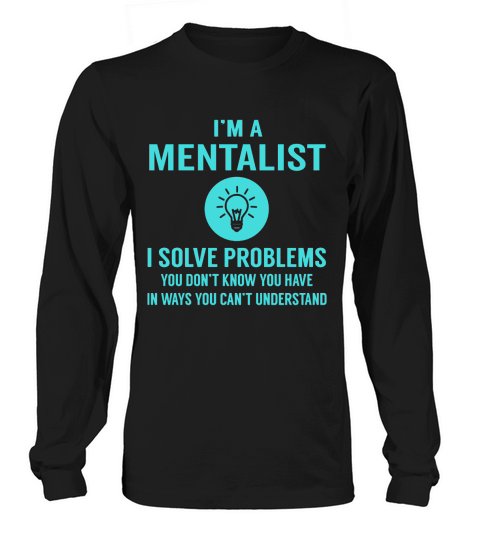 Mentalist I Solve Problem Job Title Shirts Long sleeved Unisex