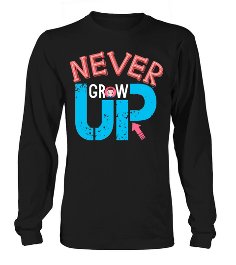 Never Grow Up Long sleeved Unisex