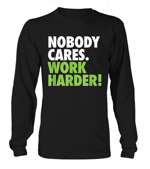 Nobody Cares Work Harder Motivational Workout Gym Long sleeved Unisex