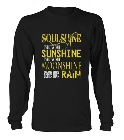 SOULSHINE IT S BETTER THAN SUNSHINE SHIRT Long sleeved Unisex