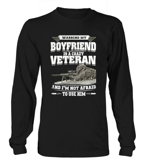 Warning my BOYFRIEND is a crazy veteran Long sleeved Unisex
