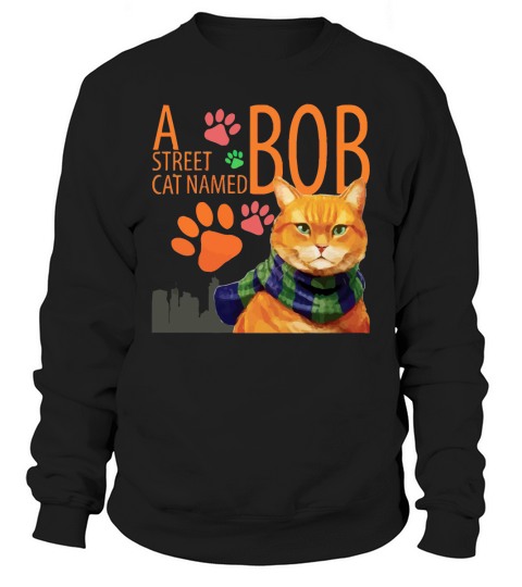 A STREET CAT NAMED BOB T SHIRT Sweatshirt Unisex
