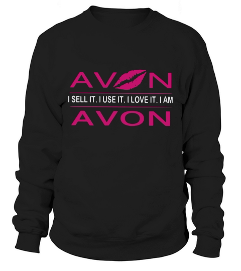 Avon I sell it I use it I love it A am A von Sweatshirt Unisex