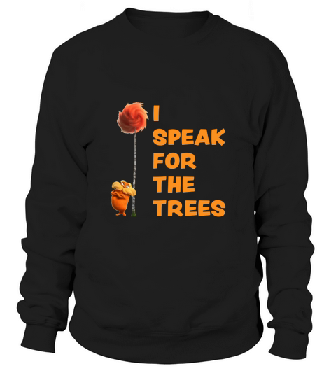 I Speak For The Trees Cool The Lorax Movie Fan Sweatshirt Unisex