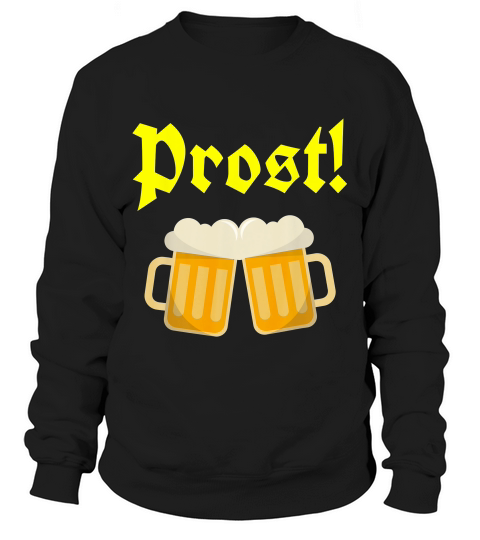 Prost Oktoberfest Funny Beer Drinking T-shir Sweatshirt Unisex