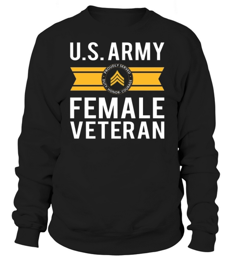 proudly served us army female veteran duty honor courage Sweatshirt Unisex