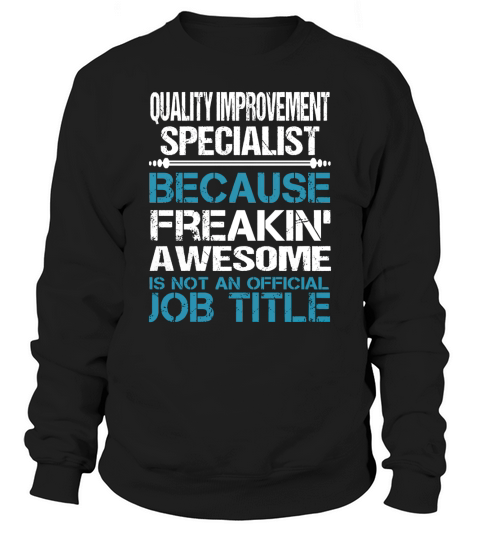 QUALITY IMPROVEMENT SPECIALIST Freakin Sweatshirt Unisex