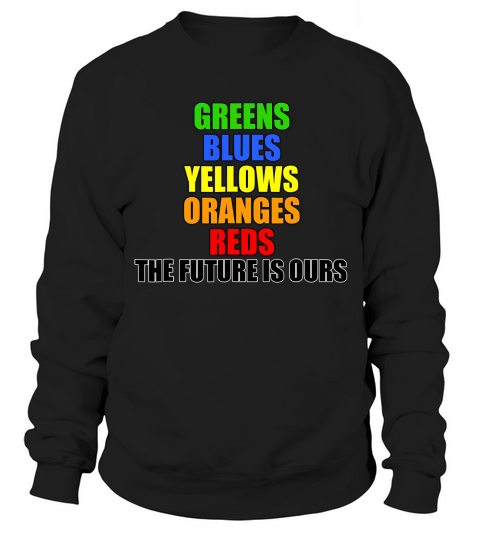 The Future Is Ours Colors T-shirt Sweatshirt Unisex
