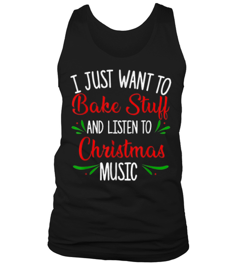 Nice I Just Want To Bake Stuff And Listen To Christmas Music Gift Sweater Tank Top Unisex