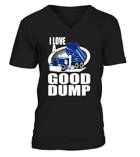 DUMP TRUCK DRIVER GOOD DUMP V-Neck T-shirt