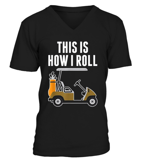 Funny This Is How I Roll Golf Cart V-Neck T-shirt