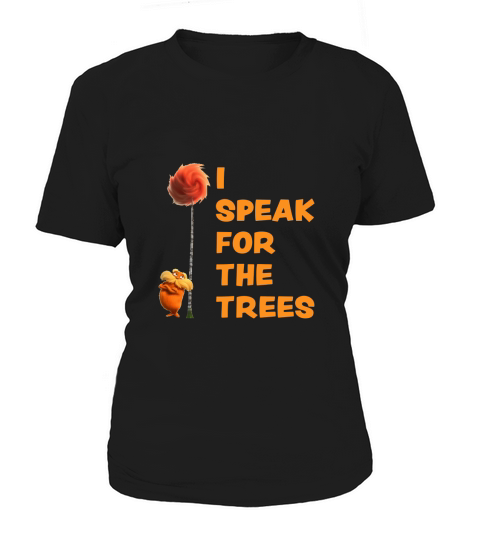 I Speak For The Trees Cool The Lorax Movie Fan Women's T-Shirt