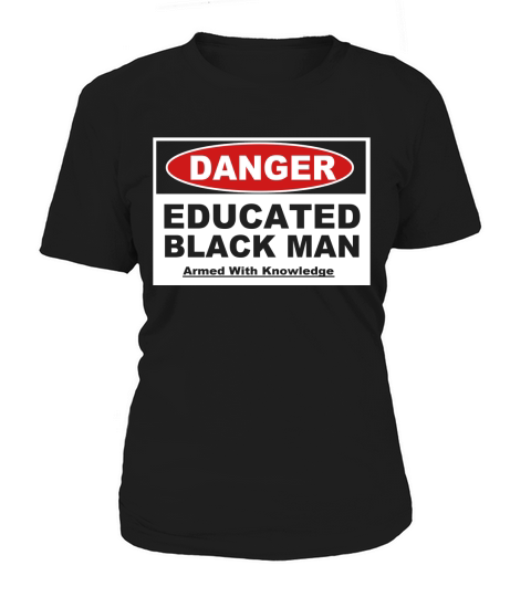 Mens Danger! Educated Black Man Shirt - Armed with Knowledge Women's T-Shirt