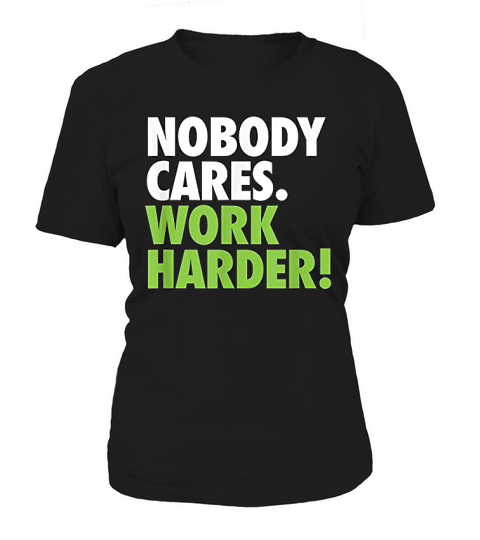 Nobody Cares Work Harder Motivational Workout Gym Women's T-Shirt