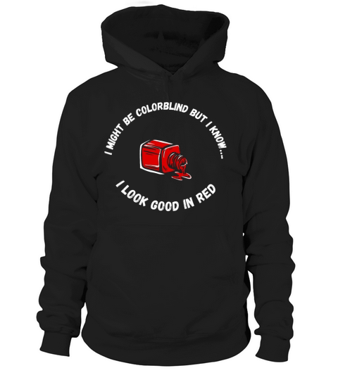 I Might Be Colorblind But I Know I Look Good In Re  2 Hoodie Unisex