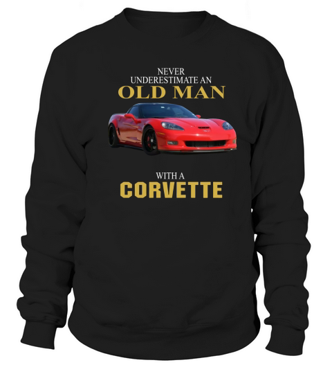 Never underestimate an old man with a Corvette Sweatshirt Unisex