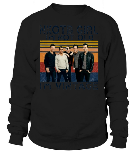 New Kids on the Block NKOTB Girl Im not old Im vintage Sweatshirt Unisex