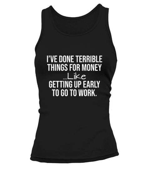 Ive Done Terrible Things For Money Tank top Woman