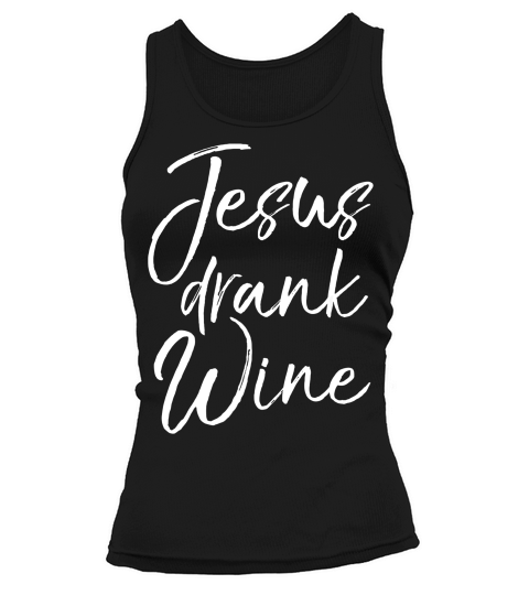Jesus Drank Wine Funny Sarcastic Christian Tank top Woman