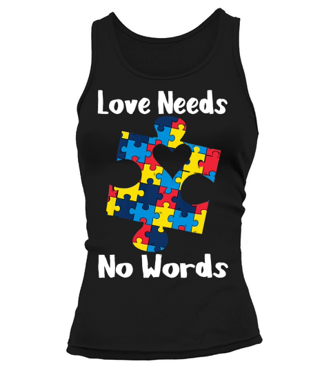 Love Needs No Words Autism Awareness Gift T-shirt Tank top Woman