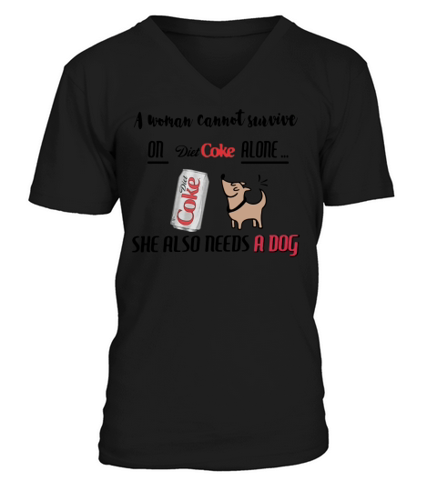 A woman cannot survive on Diet Coke alone she also needs a dog V-Neck T-shirt
