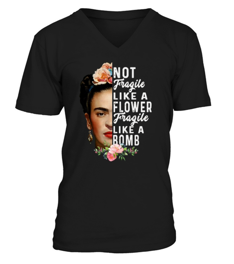 FRIDA KAHLO NOT FRAGILE LIKE A FLOWER FRAGILE LIKE A BOMB GIFT V-Neck T-shirt