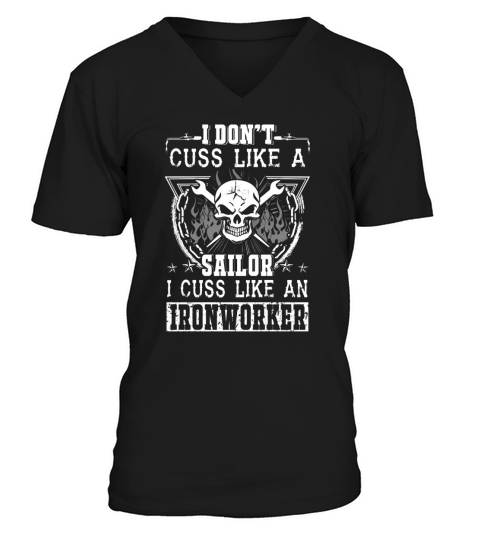 Ironworker   i don t cuss like a sailor i cuss l V-Neck T-shirt