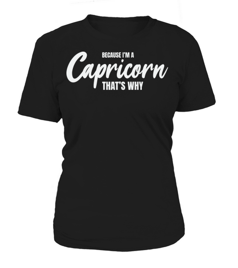 because im a capricorn thats why Women's T-Shirt