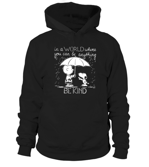 In A World Where You Can Be Anything Be Kind Snoopy And Charlie Brown Hoodie Unisex