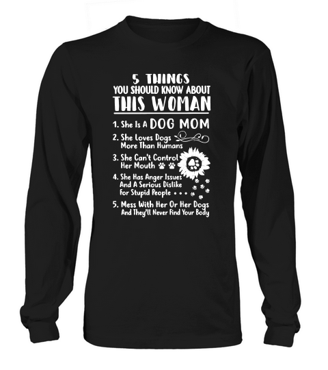 5 Things You Should Know About This Woman She Is A Dog Mom Long sleeved Unisex