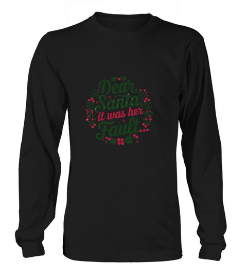 Dear Santa it was her Fault Long sleeved Unisex