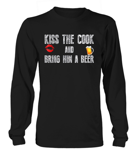 Funny Cook Kiss The Cook And Bring Him A Beer Long sleeved Unisex
