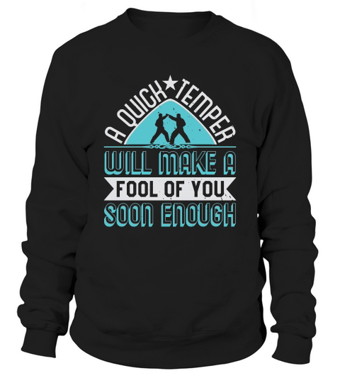 A Quick Temper Will Make A Fool Of You Sweatshirt Unisex
