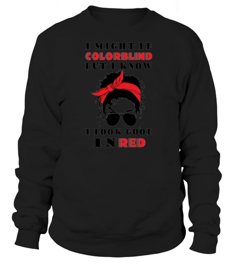 I might be colorblind but I know I look good in re  5 Sweatshirt Unisex