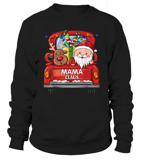 Mama Claus Reindeer Elf Truck Rides Christmas Sweatshirt Unisex