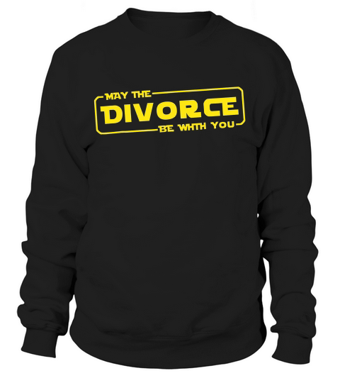May The Divorce Be With You Funny For Men T-shirt Sweatshirt Unisex