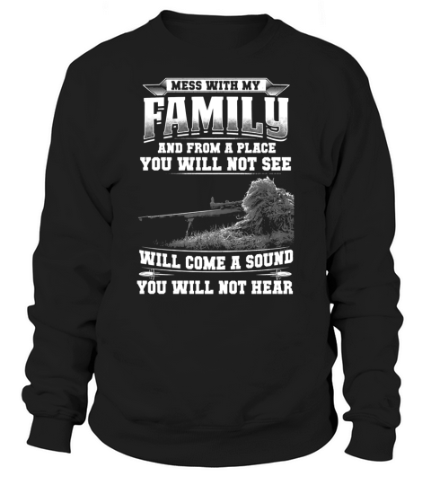 Mess With My Family - Military - Hot Shirt Sweatshirt Unisex