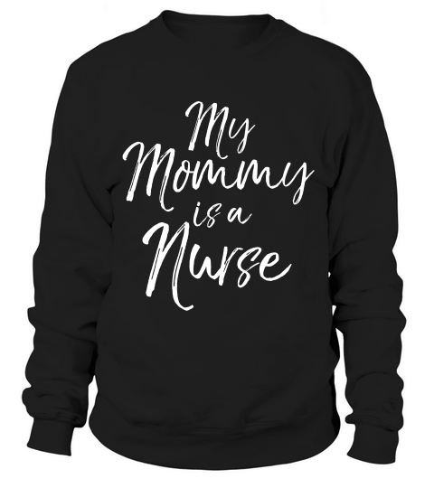 My Mommy Is A Nurse Shirt Cute Nursing Mom Tee For Kids Girl Sweatshirt Unisex