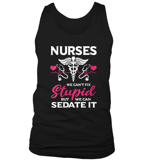 Funny Nurses Gift Cant Fix Stupid But We Can Sedate It Tank Top Unisex