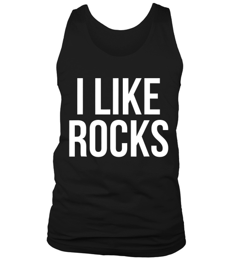 I Like Rocks Funny Rock Collector Geolog T-shirt Tank Top Unisex